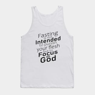 Fasting is not intended to punish your flesh, but to focus on God | Fasting quotes Tank Top